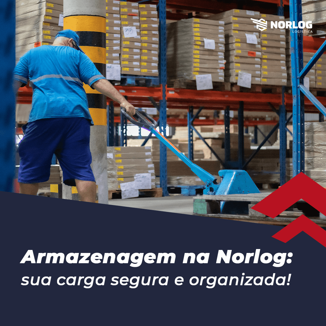 Armazenagem na Norlog: sua carga segura e organizada!